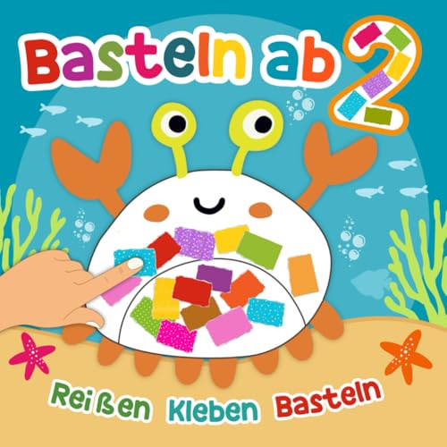 Basteln ab 2: Reißen Kleben Basteln! , Bastelbuch für Tierfreunde ab 2 Jahren, Erste Bastelerfahrung ohne Schere für Jungen & Mädchen