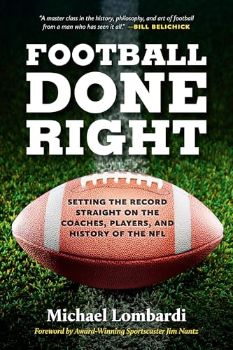 Football Done Right: Setting the Record Straight on the Coaches, Players, and History of the NFL
