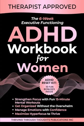 The 6-Week Executive Functioning ADHD Workbook For Women: Daily 15-Minute Mental Workouts to Build Focus, Get Organized, Reduce Overwhelm, and Thrive with ADHD (Thrivemind Books)