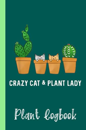 Catcus Cat Cactus Succulent Crazy Plant Mom Plant Logbook: Houseplant Care Logbook To Keep Track Of All Your Plants Watering Needs, Note What You ... Garden Accessories | Special Green Notebook