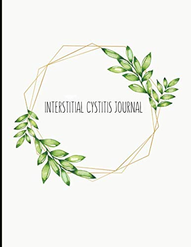 Interstitial Cystitis Journal: Track Pain Through Out The Day, Track Interstitial Cystitis Symptoms & Triggers! Track Energy, Fluid Intake & Output, ... & More! With Quotes & Mental Health Prompts.