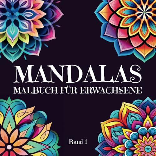 Mandalas - Malbuch für Erwachsene: 50 einfache Mandala-Muster zum Ausmalen für Erwachsene zur Entspannung & Stressabbau mit wunderschönen Formen ... für mehr Ruhe & Gelassenheit (Band 1)