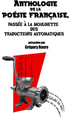 Anthologie de la poésie française passée à la moulinette des traducteurs automatiques (French Edition)