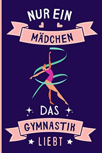 Nur Ein Mädchen Das Gymnastik Liebt: Notizbuch für Gymnastik Liebhaber | Gymnastik Tagebuch | 110 Seiten | 6 x 9 Zoll | Notizbuchgeschenk für Gymnastik liebhaber