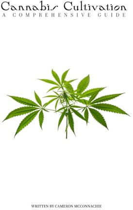 Cannabis Cultivation: A COMPREHENSIVE GUIDE