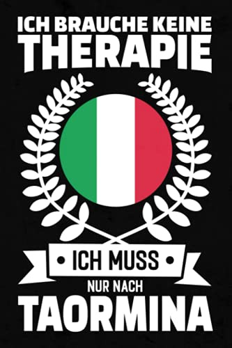 Ich Brauche Keine Therapie - Ich Muss Nur Nach Taormina: Taormina Notizbuch / Geschenk für Italien Urlaub oder Austauschjahr / lustiges Geschenk für Italiener / liniert / 120 Seiten / ca. A5