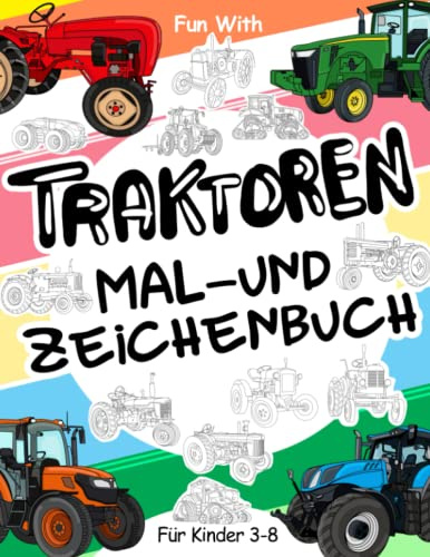 Traktoren Malbuch und Zeichenbuch für Kinder von 3 bis 8 Jahren: Viel Spaß beim Ausmalen von Traktoren und Zeichnen von Traktorrädern mit diesem tollen Malbuch für Kinder bis zu 8 Jahren