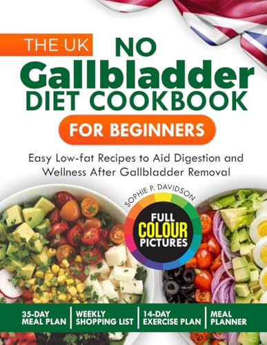 THE UK NO GALLBLADDER DIET COOKBOOK FOR BEGINNERS: Easy Low-Fat Recipes to Aid Digestion and Wellness after Gallbladder Removal