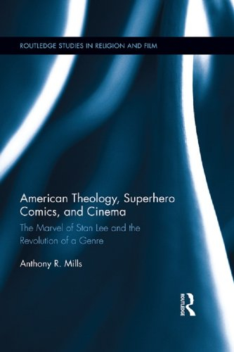 American Theology, Superhero Comics, and Cinema: The Marvel of Stan Lee and the Revolution of a Genre (Routledge Studies in Religion and Film) (English Edition)