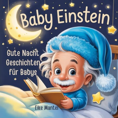 Baby Einstein: Gute-Nacht-Geschichten für Babys ab 0 Jahren. Erste Wunder der Wissenschaft zum Träumen