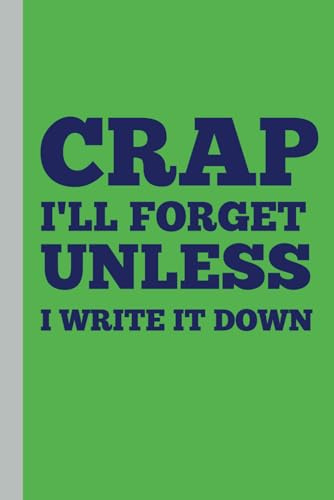 Crap I'll Forget Unless I Write It Down: A Hilarious Notebook for Seniors, Coworkers, and Friends. Perfect Gag Gift for father, brother and siblings ... To-Do Lists, Journaling, or Gifting Laughter!