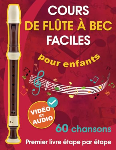 Cours de flûte à bec faciles pour enfants + vidéo et audio: Débuter à la flûte à bec pour enfants et adolescents avec 60 chansons. Premier livre étape par étape