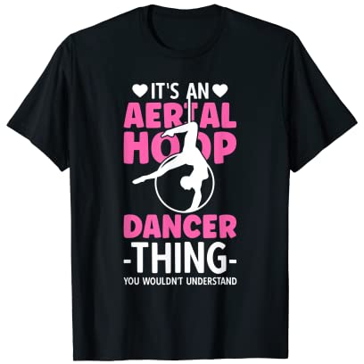 It's An Aerial Hoop Dancer Thing You Wouldn't Understand T-Shirt