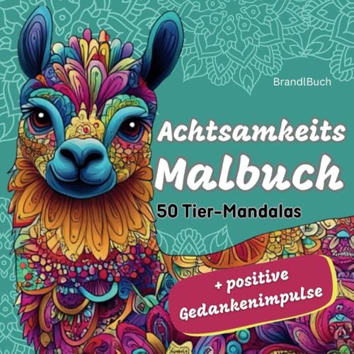 Achtsamkeits Malbuch - 50 Tier-Mandalas + positive Gedankenimpulse - Dein Malbuch für Dankbarkeit und Selbstliebe!: Malen und meditieren mit positiven Affirmationen, Manifestations-Malbuch