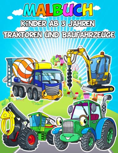 Malbuch Kinder Ab 3 Jahren | Traktoren und Baufahrzeuge: Das großartige Buch zum Malen, Färben und Zeichnen von Fahrzeugen | Bulldozer, Traktoren, Lastwagen, landwirtschaftliche Fahrzeuge
