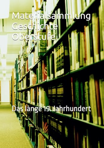 Materialsammlung Geschichte Oberstufe: Das lange 19. Jahrhundert