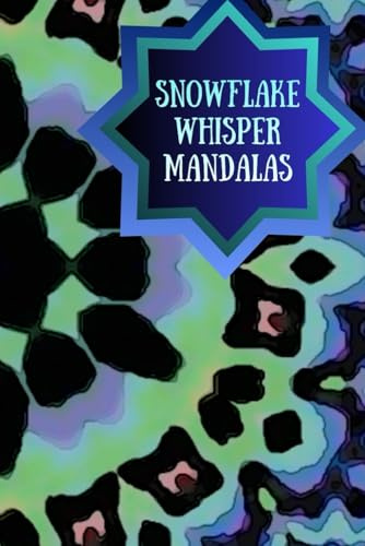 Snowflake Whisper Mandalas: A Cozy Collection of Winter-Inspired Mandalas
