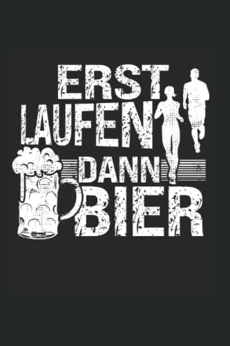 Erst Laufen dann Bier: Laufen Notizbuch super Notizblock für Läufer und Langstreckenläufer für das Laufsport aerob training. Ideal für tägliche Notizen, Skizzenbuch und Aufzeichnungen als Geschenk