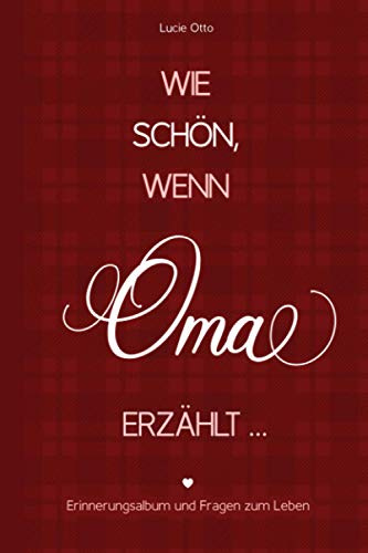 Wie schön, wenn Oma erzählt - Erinnerungsalbum und Fragen zum Leben: Fragebuch für Erinnerungen und Erlebnisse, Geschenk für Großmutter zum Erzählen