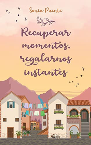 Recuperar momentos, regalarnos instantes