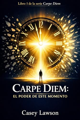 Carpe Diem por Casey Lawson: El Poder de Este Momento - Libro I