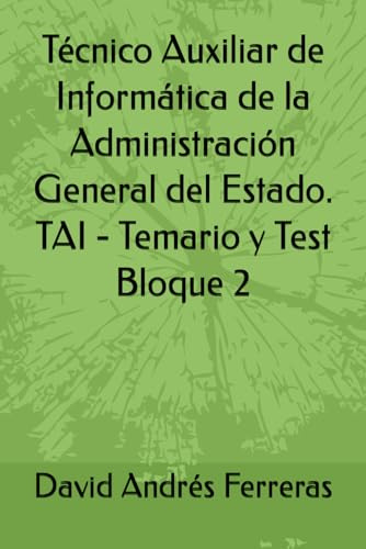 Técnico Auxiliar de Informática de la Administración General del Estado. TAI - Temario y Test Bloque 2