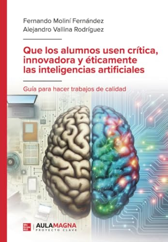 Que los alumnos usen crítica, innovadora y éticamente las inteligencias artificiales: Guía para hacer trabajos de calidad