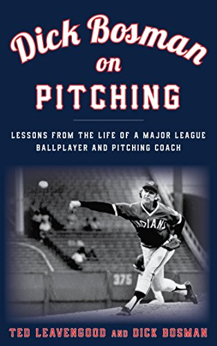 Dick Bosman on Pitching: Lessons from the Life of a Major League Ballplayer and Pitching Coach (English Edition)