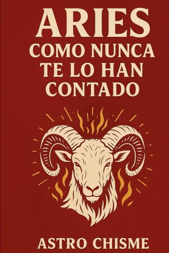 Aries: Como nunca te lo han contado (La cruda verdad de los signos del zodíaco)