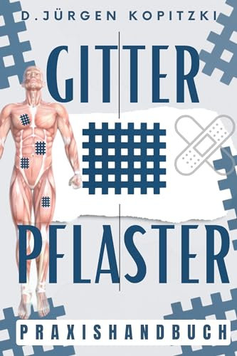 Gitterpflaster Revolution: Das ultimative Gitterpflaster-Praxishandbuch - Ihr Wegweiser zur natürlichen Linderung von Alltagsbeschwerden - Stressbewältigung & Harmonie inkl. ausführlicher Anleitung