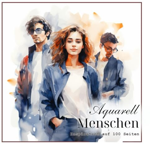 Aquarell-Menschen: Inspiration auf 100 Seiten