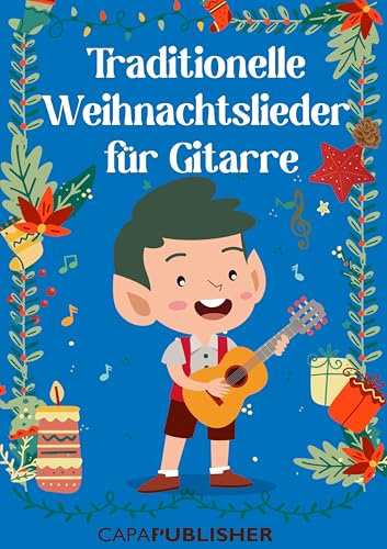 Traditionelle Weihnachtslieder für Gitarre: Ein wunderschönes Liederbuch mit traditionellen Weihnachtsmelodien, perfekt für Gitarre – ideal für festliche ... – Klassische Lieder für Gitarre!