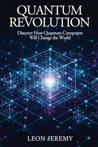Quantum Revolution: Discover How Quantum Computers Will Change the World