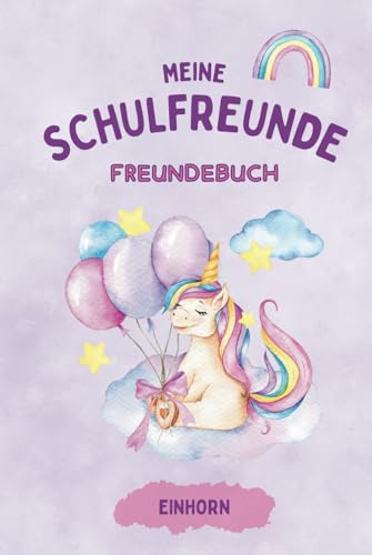 Schulfreundebuch - EINHORN: Ein Freundebuch für meine Schulfreunde. Als Einschulung & Schulanfang Geschenk inkl. Ausmalbildern