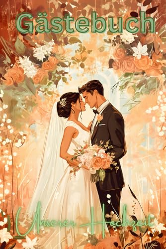 Gästebuch unserer Hochzeit - Hochzeitsalbum; Geschenkbuch zur Hochzeit; Party Gästebuch; Buch für kreative Glückwünsche und unvergessliche Momente zur Hochzeit;