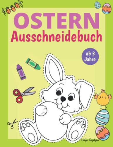 Ausschneidebuch Ab 3 Jahre Ostern: Schneiden, Kleben, Malen | Ein erstes Bastelbuch mit perforierten Seiten zum leichten Heraustrennen | Ostern Malbuch für Kinder | Osterbuch für Mädchen und Junge