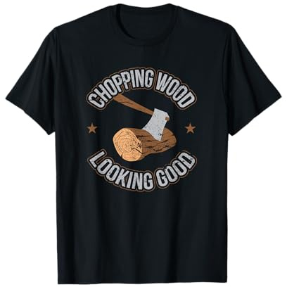 Chopping Wood Looking Good Lumberjack Logger T-Shirt T-Shirt