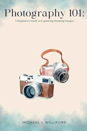 Photography 101:: A Beginner's Guide to Capturing Stunning Images