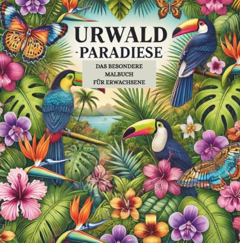 URWALD-PARADIESE - DAS BESONDERE MALBUCH für Erwachsene: Eine Reise durch den tropischen Dschungel als Ruheinsel für deine Seele - zum Innehalten, ... BESONDERE MALBUCH FÜR ERWACHSENE - MANDALAS)