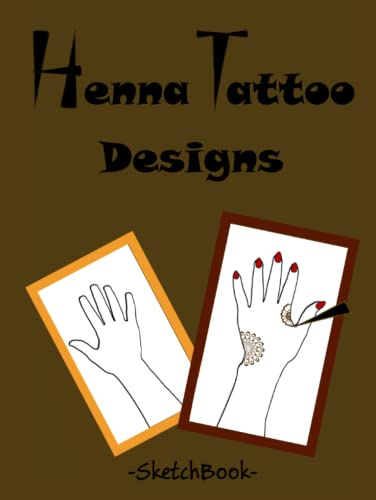 Henna Designs Sketch Book: To practice henna on paper / Henna Hand Template Pages