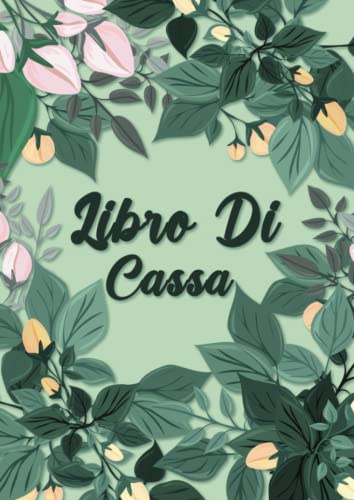 Libro di Cassa: Semplice e facile da compilare per tenere sotto controllo le tue uscite e le tue entrate, DIN A4.