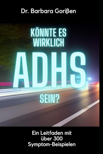 Könnte es wirklich ADHS sein?: Ein Leitfaden mit über 300 Symptom-Beispielen