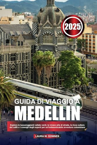 GUIDA DI VIAGGIO A MEDELLIN 2025: Esplora le lussureggianti vallate verdi, la vivace arte di strada, la ricca cultura del caffè e i consigli degli esperti per un'indimenticabile avventura colombiana