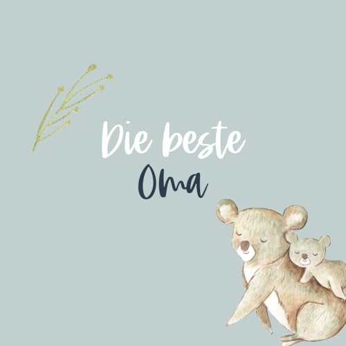 Die beste Oma – Ein persönliches Fotoalbum zum Ausfüllen & Verschenken: Liebevolles Erinnerungsbuch mit 72 Seiten zum Eintragen, Fotos einkleben & ... Zum Danke sagen, Erinnern & Freude schenken)