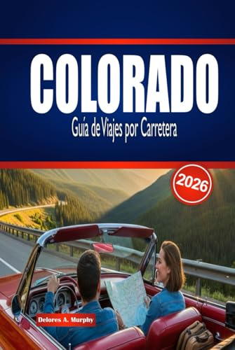 COLORADO Guía de Viajes por Carretera 2026: Explora rutas panorámicas, aventuras al aire libre y consejos esenciales para planificar un viaje inolvidable.
