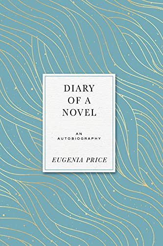 Diary of a Novel: An Autobiography (Eugenia Price Autobiographies)