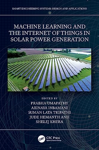 Machine Learning and the Internet of Things in Solar Power Generation (Smart Engineering Systems: Design and Applications) (English Edition)