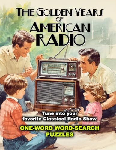THE GOLDEN YEARS OF AMERICAN RADIO: TUNE INTO YOUR FAVORITE CLASSICAL RADIO SHOW: ONE-WORD WORD-SEARCH PUZZLES