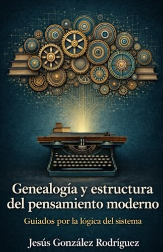 Genealogía y estructura del pensamiento moderno: Guiados por la lógica del sistema
