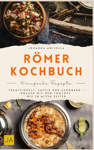 Römer Kochbuch: Traditionell, saftig und schonend – Kochen mit dem Tontopf wie in alten Zeiten